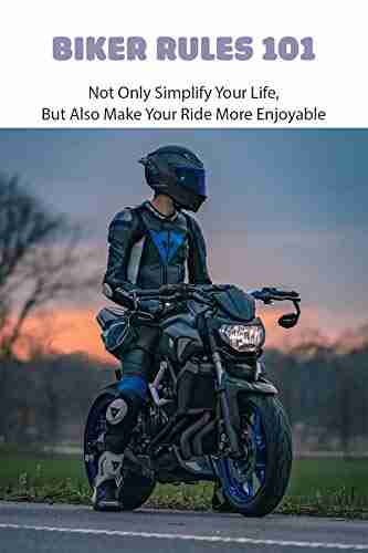 Biker Rules 101: Not Only Simplify Your Life But Also Make Your Ride More Enjoyable: Motorcycle Safety Driving Tips