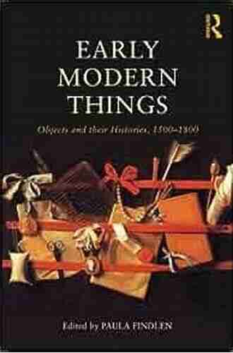 Early Modern Things: Objects And Their Histories 1500 1800 (Early Modern Themes)