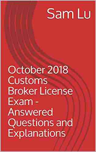 October 2018 Customs Broker License Exam Answered Questions And Explanations