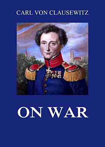 On War: All Volumes Carl Von Clausewitz