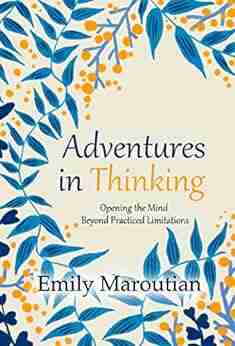 Adventures In Thinking: Opening The Mind Beyond Practiced Limitations