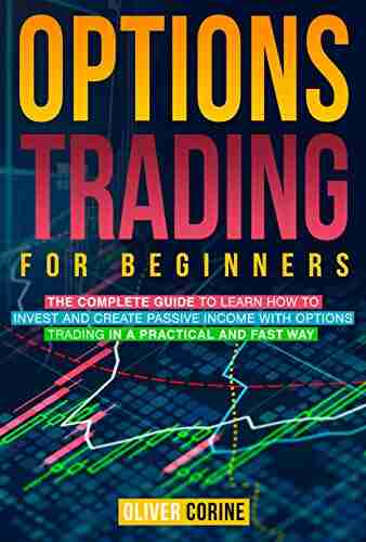 Options Trading for beginners: The complete guide to learn how to invest and create passive income in a practical and fast way with Options Trading