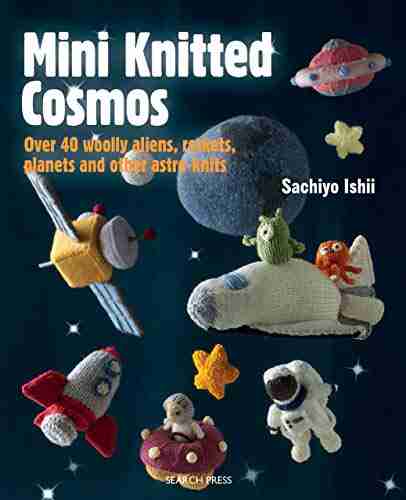 Mini Knitted Cosmos: Over 40 woolly aliens rockets planets and other astro knits