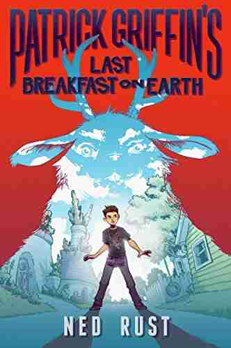 Patrick Griffin s Last Breakfast on Earth (Patrick Griffin and the Three Worlds 1)