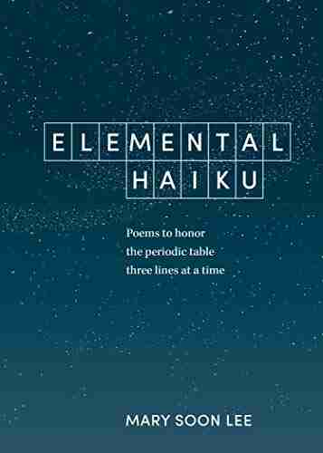 Elemental Haiku: Poems to honor the periodic table three lines at a time