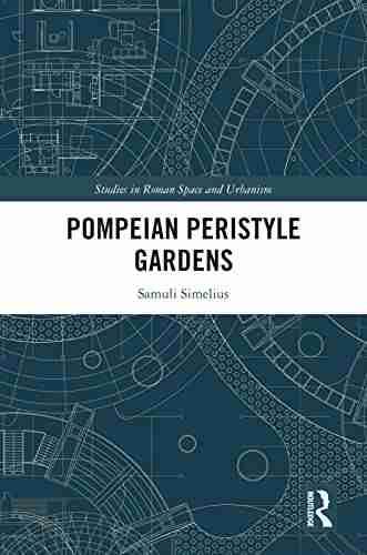 Pompeian Peristyle Gardens (Studies In Roman Space And Urbanism)