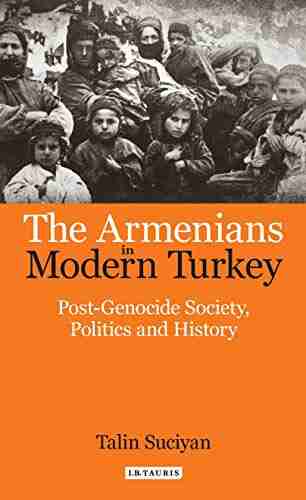 The Armenians In Modern Turkey: Post Genocide Society Politics And History (Library Of Ottoman Studies)