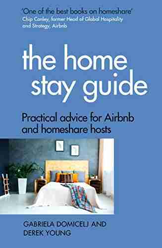 The Home Stay Guide: Practical Advice For Airbnb And Homeshare Hosts