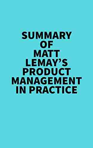 Summary Of Matt Lemay S Product Management In Practice