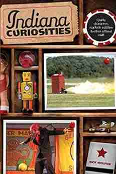 Indiana Curiosities: Quirky characters roadside oddities other offbeat stuff (Curiosities Series)