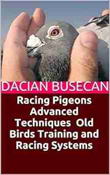 Racing Pigeons Advanced Techniques Old Birds Training and Racing Systems