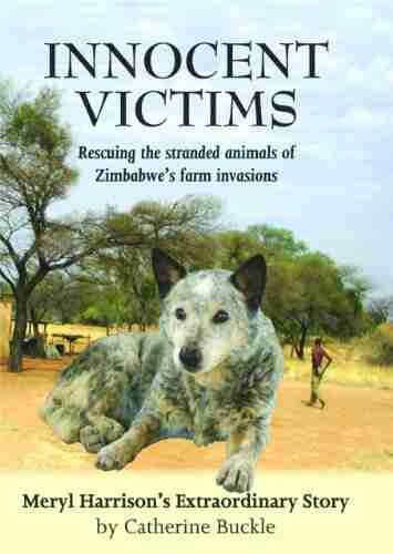 Innocent Victims: Rescuing The Stranded Animals Of Zimbabwe S Farm Invasions