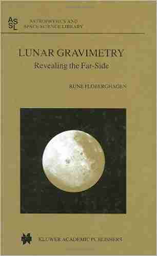 Lunar Gravimetry: Revealing The Far Side (Astrophysics And Space Science Library 273)