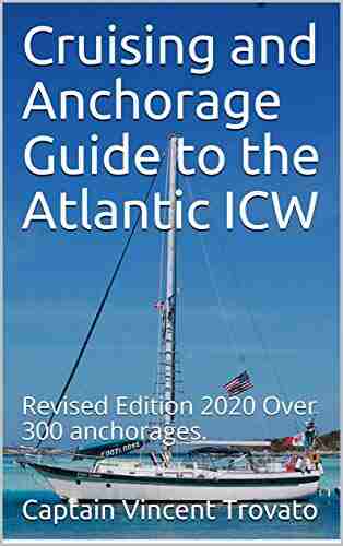 Cruising and Anchorage Guide to the Atlantic ICW: Revised Edition 2022 Over 300 anchorages