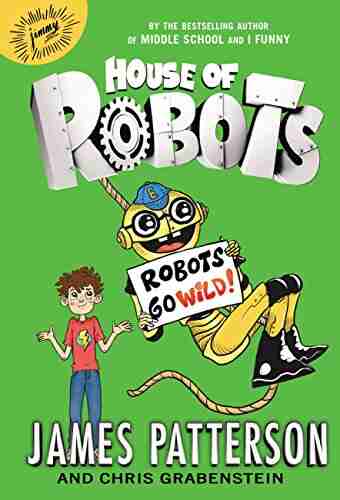 House of Robots: Robots Go Wild (House Of Robots 2)