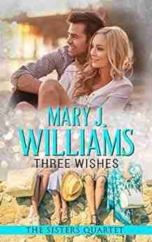 Three Wishes: A Second Chance At Love Contemporary Romance (The Sisters Quartet 3)