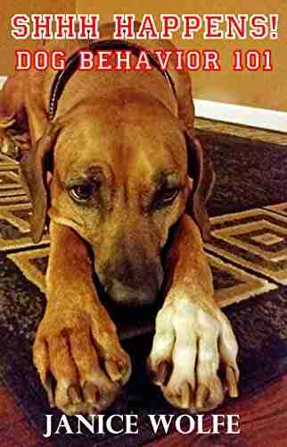 SHHH HAPPENS : Dog Behavior 101 Cheri Barton Ross