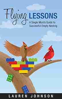 Flying Lessons: A Single Mom s Guide to Successful Empty Nesting