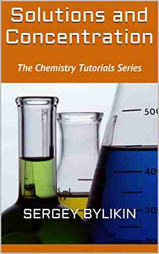 Solutions and Concentration (The Chemistry Tutorials Series)