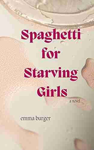 Spaghetti For Starving Girls: A Novel