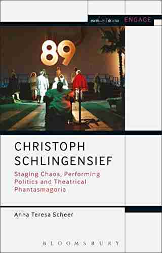 Christoph Schlingensief: Staging Chaos Performing Politics and Theatrical Phantasmagoria (Methuen Drama Engage)