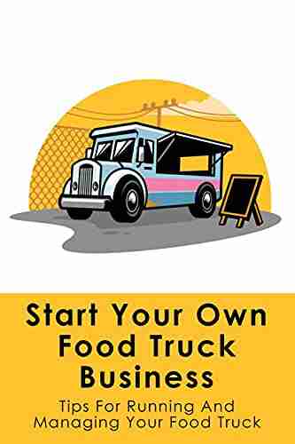 Start Your Own Food Truck Business: Tips For Running And Managing Your Food Truck: Market Analysis For Food Truck Business Plan