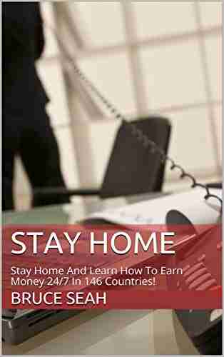 Stay Home: Stay Home And Learn How To Earn Money 24/7 In 146 Countries