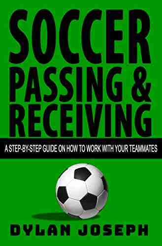 Soccer Passing Receiving: A Step By Step Guide On How To Work With Your Teammates (Understand Soccer)