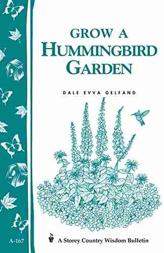 Grow a Hummingbird Garden: Storey s Country Wisdom Bulletin A 167 (Storey Country Wisdom Bulletin)