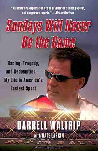 Sundays Will Never Be the Same: Racing Tragedy and Redemption My Life in America s Fastest Sport