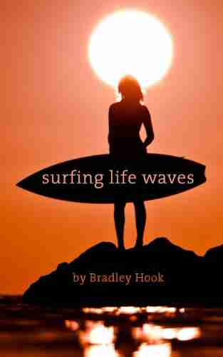 Surfing Life Waves Bradley Hook