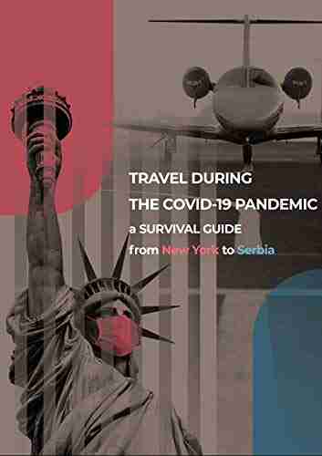 TRAVEL DURING THE COVID 19 PANDEMIC: A SURVIVAL GUIDE From New York To Serbia