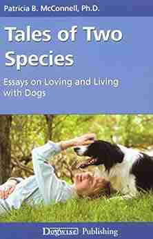 Tales of Two Species: Essays on Loving and Living with Dogs