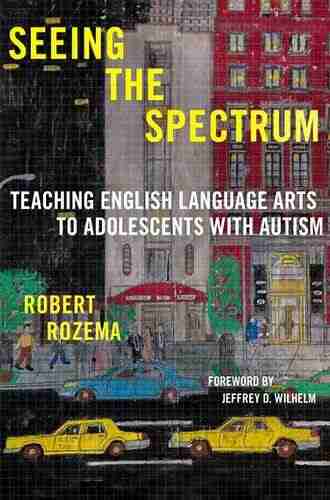 Seeing the Spectrum: Teaching English Language Arts to Adolescents with Autism (Language and Literacy Series)