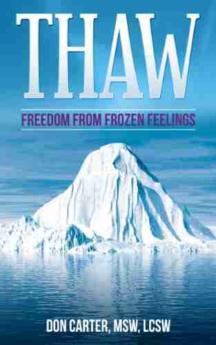 Thaw Freedom From Frozen Feelings (Thawing The Iceberg 1)