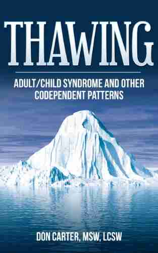 Thawing Adult/Child Syndrome And Other Codependent Patterns (Thawing The Iceberg 2)