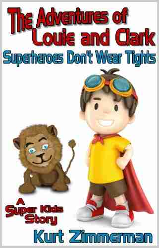 The Adventures Of Louie And Clark Superheroes Don T Wear Tights (A Super Kids Story)