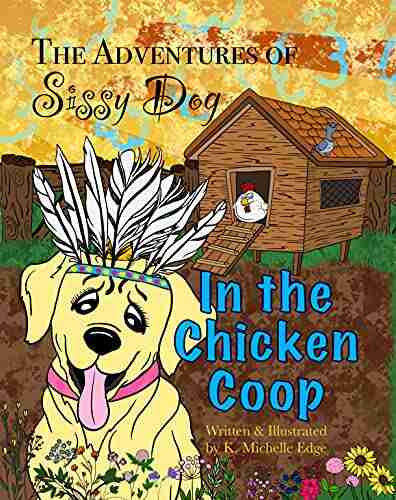 The Adventures of Sissy Dog: In the Chicken Coop: A Rhyming Children s (The Adventures of Sissy Dog: A Rhyming Children s 2)