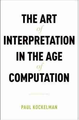 The Art of Interpretation in the Age of Computation