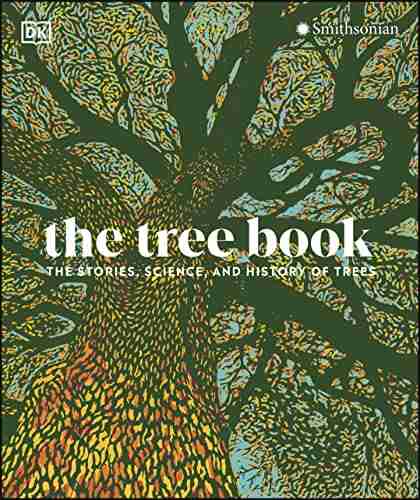 The Tree Book: The Stories Science and History of Trees