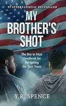 My Brother S Shot: The Boy To Man Handbook For Navigating The Teen Years