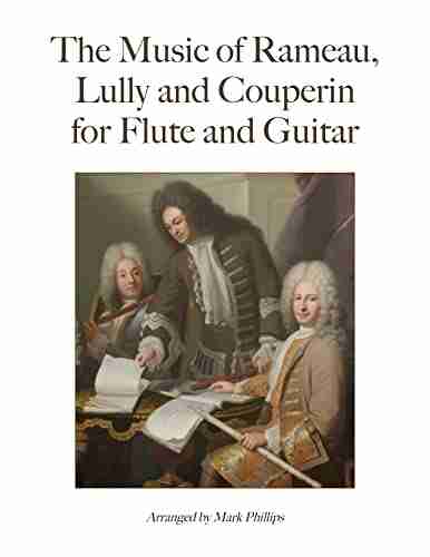 The Music Of Rameau Lully And Couperin For Flute And Guitar