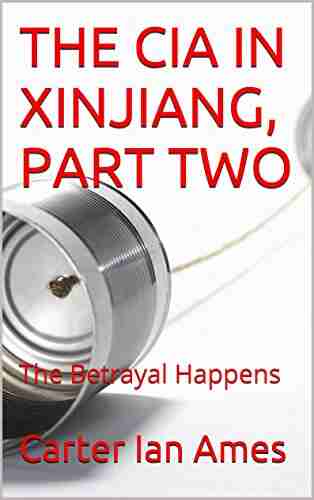 THE CIA IN XINJIANG PART TWO: The Betrayal Happens