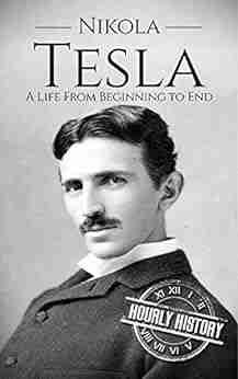 Nikola Tesla: A Life From Beginning to End (Biographies of Inventors)