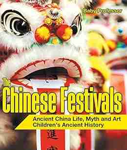 The Chinese Festivals Ancient China Life Myth And Art Children S Ancient History