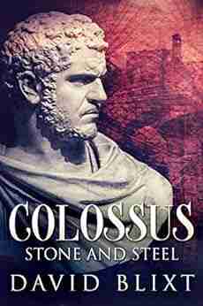 Stone and Steel: A Novel Of The Roman Empire (Colossus 1)