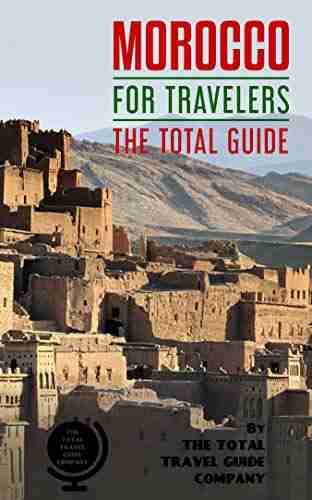 MOROCCO FOR TRAVELERS The total guide : The comprehensive traveling guide for all your traveling needs By THE TOTAL TRAVEL GUIDE COMPANY