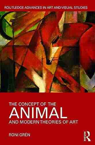 The Concept Of The Animal And Modern Theories Of Art (Routledge Advances In Art And Visual Studies)