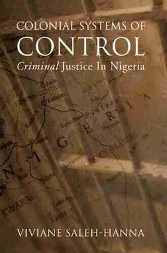 Colonial Systems Of Control: Criminal Justice In Nigeria (Alternative Perspectives In Criminology)