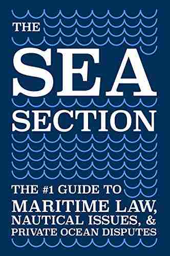 The Sea Section: The #1 Guide To Maritime Law Nautical Issues Private Ocean Disputes